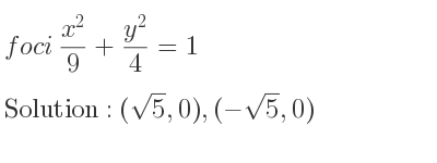 The foci (x^2)/9+(y^2)/4 =1 is (sqrt(5),0),(-sqrt(5),0)